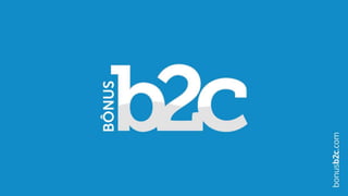 Bônus B2C - Apresentação Oficial Atualizada