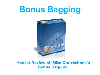 Bonus Bagging




Honest Review of Mike Cruickshank's
          Bonus Bagging
 