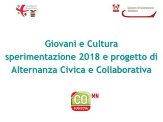 Giovani e Cultura
sperimentazione 2018 e progetto di
Alternanza Civica e Collaborativa
 