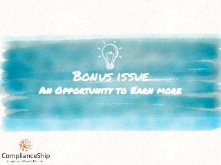 Bonus issue
An Opportunity to Earn more
 