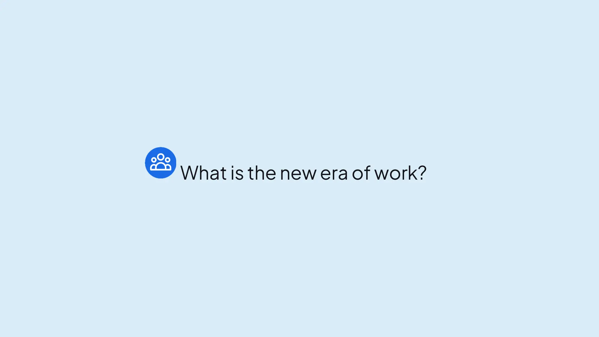 What is the new era of work?
 