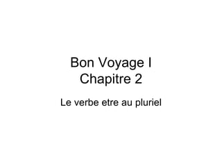 Bon Voyage I Chapitre 2 Le verbe etre au pluriel 