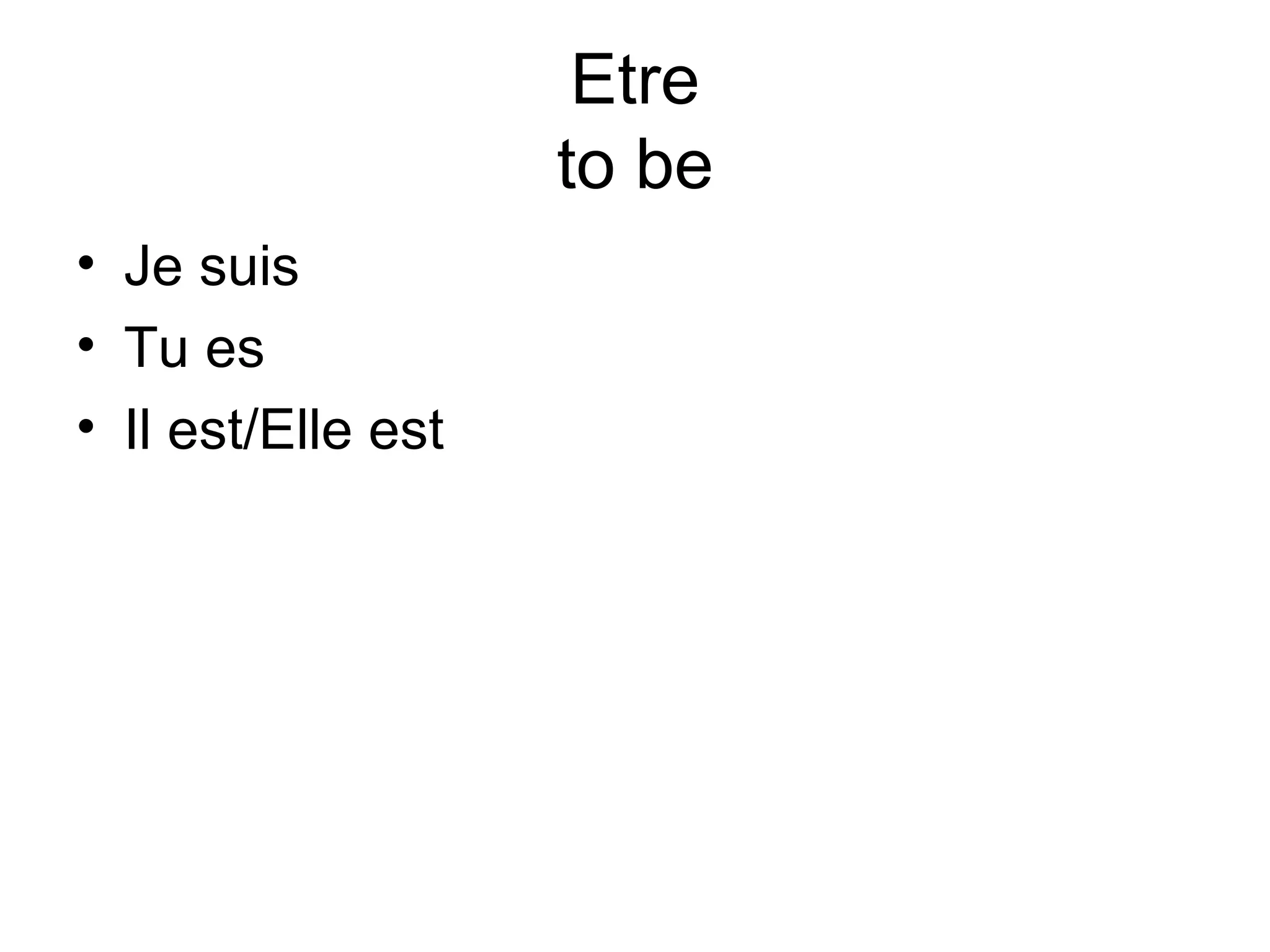 Etre to be Je suis Tu es Il est/Elle est