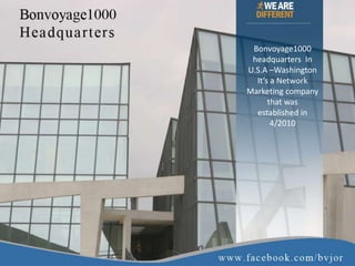 Bonvoyage1000
headquarters In
U.S.A –Washington
It’s a Network
Marketing company
that was
established in
4/2010
 
