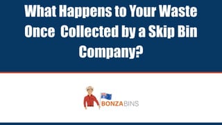 What Happens to Your Waste
Once Collected by a Skip Bin
Company?
 