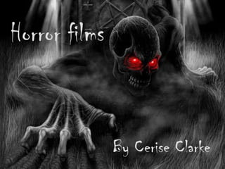 Horror films By Cerise Clarke 