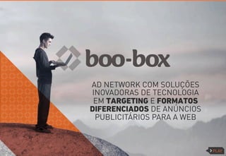 PLAY 
AD NETWORK COM SOLUÇÕES 
INOVADORAS DE TECNOLOGIA 
EM TARGETING E FORMATOS 
DIFERENCIADOS DE ANÚNCIOS 
PUBLICITÁRIOS PARA A WEB 
 