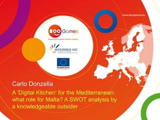 Carlo Donzella
A 'Digital Kitchen' for the Mediterranean:
what role for Malta? A SWOT analysis by
a knowledgeable outsider

 
