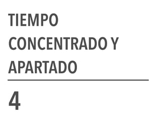 TIEMPO
CONCENTRADO Y
APARTADO
4
 