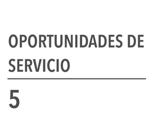 OPORTUNIDADES DE
SERVICIO
5
 