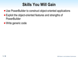 Skills You Will Gain Use PowerBuilder to construct object-oriented applications Exploit the object-oriented features and strengths of PowerBuilder Write generic code 