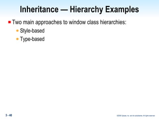 Inheritance — Hierarchy Examples Two main approaches to window class hierarchies: Style-based Type-based 