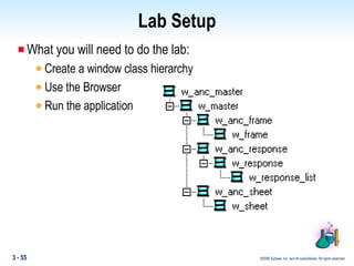 Lab Setup What you will need to do the lab: Create a window class hierarchy Use the Browser Run the application 