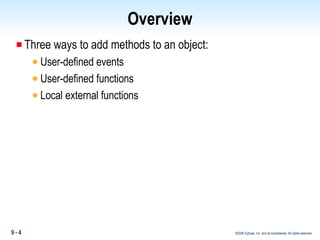 Overview Three ways to add methods to an object: User-defined events User-defined functions Local external functions 