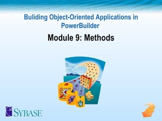 Buliding Object-Oriented Applications in PowerBuilder  Module 9: Methods 