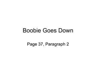Boobie Goes Down Page 37, Paragraph 2 