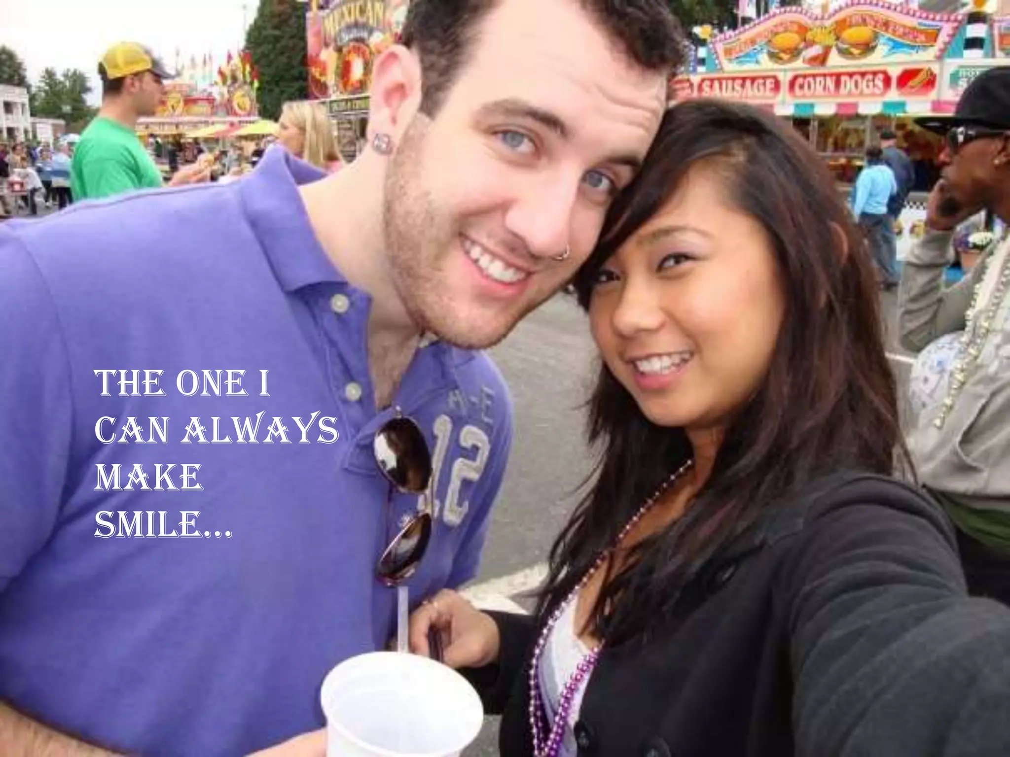 The one I can always make smile…