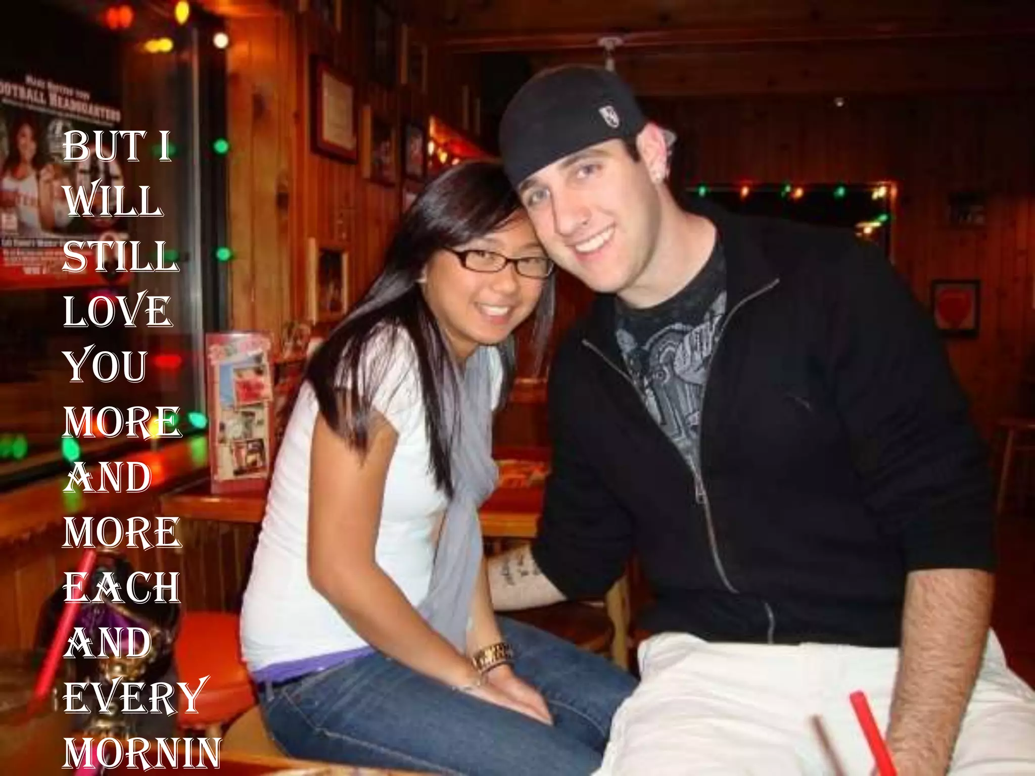 But I will still love you more and more each and every morning…