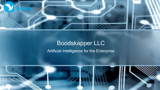 Boodskapper LLC
Artificial Intelligence for the Enterprise
 