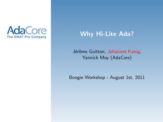 Why Hi-Lite Ada?

 J´rˆme Guitton, Johannes Kanig,
  eo
     Yannick Moy (AdaCore)



Boogie Workshop - August 1st, 2011
 