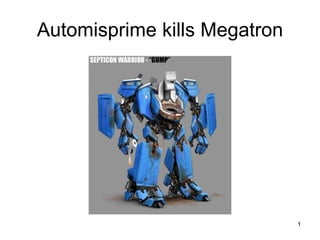Automisprime kills Megatron 