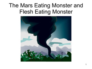 The Mars Eating Monster and Flesh Eating Monster 