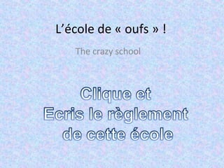 L’école de « oufs » ! The crazy school 