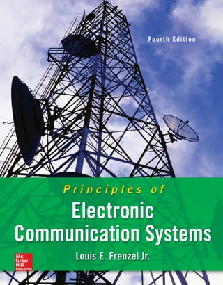 P r i n c i p l e s o f
Electronic
Communication Systems
Louis E. Frenzel Jr.
Fourt h Edition
 