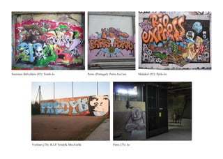 Suresnes Bèlvédère (92): Tomb-Jo                        Porto (Portugal): Perle-Jo-Cast      Malakof (92): Perle-Jo




               Yvelines (78): R.I.P. FredyK Mts-FatSk                       Paris (75): Jo
 