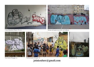 Usine Désafecté Plaisir (78): Jo                             Terrain de basket Lyon (69): Jo-FatBoris




Voie ferrée Portugal: Jo           Tambacounda Sénégal: Jo                                              La Défense: Jo

                                               jolakoulure@gmail.com
 