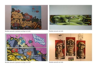 Bombes aerosols et peinture acrylique sur toile   Bombes aerosols sur toile




Bombes aerosols et peinture acrylique sur toile   Bombes aerosols sur toile
 