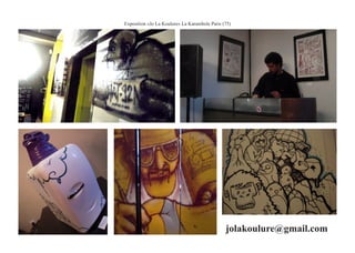 Exposition «Jo La Koulure» La Karambole Paris (75)




                                               jolakoulure@gmail.com
 