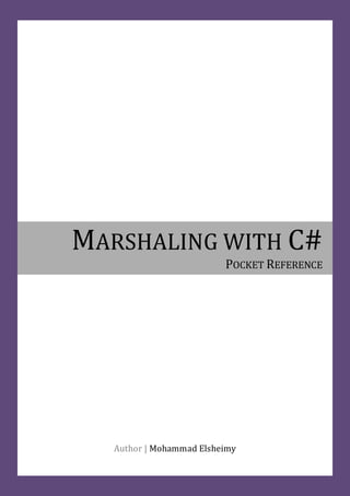 MARSHALING WITH C#
                          POCKET REFERENCE




   Author | Mohammad Elsheimy
 
