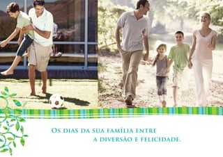 Imagens ilustrativas.
Os dias da sua família entre
           a diversão e felicidade.
 