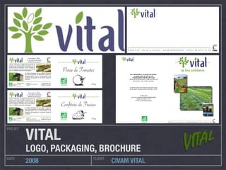 PROJET
DATE CLIENT
2008 CIVAM VITAL
VITAL
LOGO, PACKAGING, BROCHURE
C I V A M V i t a l - R u e d e l a G a r e n n e - 4 4 5 4 0 B O N N O E U V R E - T é l / f a x : 0 2 4 0 9 7 4 1 2 8
Association VITAL
4, rue de la Garenne
44540 Bonnoeuvre
Créé en 1994 dans un projet de découverte du
monde rural, le jardin VITAL est devenu un vé-
ritable terrain d’exploitation. Les 40 variétés de
fruits et légumes cultivées sont toutes biologi-
Le jardin biologique est un support d’activité
professionnelles. Pour le consommateur, c’est
l’occasion de participer à une action social de
proximité.
sas F.32600
N° de Lot: _________
Ingrédients:
Tomates issues de l’agriculture
biologique
300gA consommer de
préférence avant
______________
Purée de Tomates
Association VITAL
4, rue de la Garenne
44540 Bonnoeuvre
Créé en 1994 dans un projet de découverte du
monde rural, le jardin VITAL est devenu un vé-
ritable terrain d’exploitation. Les 40 variétés de
fruits et légumes cultivées sont toutes biologi-
Le jardin biologique est un support d’activité
professionnelles. Pour le consommateur, c’est
l’occasion de participer à une action social de
proximité.
sas F.32600
N° de Lot: _________
Ingrédients:
Fraises, sucre, jus de citron
Préparé avec 60g de fruits pour 100g
Teneur totale en sucre: 63g pour 100g
350gA consommer de
préférence avant
______________
CIVAM Vital - Rue de la Garenne - 44540 BONNOEUVRE - Tél/fax: 02 40 97 41 28
A la «Renardière», le jardin est ouvert :
le jeudi matin de 10h à 12h
le jeudi après-midi de 14h à 16h
(Route du Grand Auverné, à 500m du bourg de
Bonnoeuvre, 1ère route à gauche).
Le bureau (près de la mairie) est ouvert lundi,
mardi, jeudi, vendredi matin de 8h30 à 12h30.
CIVAM Vital
Rue de la Garenne 44540 BONNOEUVRE
Tél/fax: 02 40 97 41 28
Email: assovital@orange.fr
Le bio solidaire
 