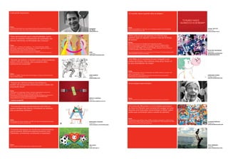 Cultivando esperança.                                                                                        “O mundo nasce quando dois se beijam.”




Fonte:
                                                                                                             Fonte:
Entrevista realizada com Juan Lapetini entre julho e setembro de 2010.          Fotógrafo:                                                                                                  Design: NEO DG
                                                                                                             Octavio Paz (2009). Un Sol más vivo. Antologia poética. 1ª ed. El Colegio
Se você quiser saber mais sobre essa história, consulte www.mihuerta.org.ar     Per Snare                                                                                                   Argentina
                                                                                                             Nacional. Edições Era. p. 96.
                                                                                www.snare.nu                                                                                                www.neodg.com.ar


                                                                                                             “Para cada grupo de pessoas na internet que
“Está demonstrado que a espiritualidade, assim
                                                                                                             rejeitam algo ou alguém, existem mais de 10 blogs
como as relações interpessoais de qualidade, são
                                                                                                             de poesia.”
fatores relevantes na felicidade das crianças.”
                                                                                                             Fontes:
                                                                                                             Resultados de busca no Google: 18 de setembro de 2010
Fonte:                                                                                                       http://www.google.com.ar/search?as_q=&hl=es&num=100&btnG=Bus
Holder, M. D., Coleman, B. & Wallace, J. M. (11 de Dezembro, 2008).                                          car+con+Google&as_epq=&as_oq=odio&as_eq=&lr=&cr=&as_ft=i&as_
Spirituality, religiousness, and happiness in children aged 8–12 years. p. 1.                                filetype=&as_qdr=all&as_occt=any&as_dt=i&as_sitesearch=www.facebook.
Recuperado em 15 de setembro de 2010, de                                                                     com%2Fgroup&as_rights=&safe=images
                                                                                                                                                                                            FELIX ON THE ROCKS
http://www.elementalcm.com/wp-content/uploads/
                                                                                SAEL                         http://blogsearch.google.com.ar/blogsearch?hl=es&ie=UTF-8&q=%22poes%C          Argentina
spiritualityreligiousness-and-happiness-in-children-aged-8-12-years.pdf
                                                                                Argentina                    3%ADa%22&btnG=Buscar+blogs&lr                                                  www.flickr.com/photos/
                                                                                www.eluniversosael.com                                                                                      dondeestamimente



“Através da história, o homem criou várias profecias                                                         “Até 1990, só 21 mulheres haviam chegado a ser
sobre o fim do mundo. Até a presente data                                                                    chefes de Estado. Nos últimos vinte anos, foram 41
nenhuma foi cumprida!”                                                                                       as que ascenderam ao cargo.”



                                                                                                             Fonte:
                                                                                                             Inter-Parliamentary Union (1º de fevereiro de 2006). Women in politics: 60
Fonte:                                                                                                       years in retrospect. p. 14-15.
Kyle, R. G. (1998). The last days are here again: A history of the end times.   HIRO KURATA                  Recuperado em 15 de setembro de 2010, de http://www.ipu.org/pdf/               FERNANDA COHEN
Ada, MI: Baker Books.                                                           Japão                        publications/wmninfokit06_en.pdf                                               Estados Unidos
                                                                                www.shiloku.com                                                                                             www.fernandacohen.com



“Graças aos últimos avanços tecnológicos,                                                                    Uma imagem para sempre.
podem ser produzidos alimentos para o dobro da
população atual.”

Fonte:
Associação de Terapeutas Direito a Sonhar. Realizaremos bancos de
alimento – campanha “Por um Jalisco sem fome”. p. 3.
Recuperado em 15 de setembro de 2010, de http://imagenes.tupatrocinio.
com/imagenes/5/1/9/6/15196030101553706770575369654566/
realizaranbancos-de-alimentos-campana.pdf                                       BENITO CABAÑAS               Fonte:
                                                                                México                       http://www.thecoca-colacompany.com/heritage/cokelore_santa.html
* Continua na pág 279.
                                                                                www.abracadabra.com.mx



“Um estudo revela que as pessoas com três ou                                                                 “Um total de 126 países e 4 mil cidades participam
quatro amigos são menos vulneráveis ao estresse                                                              da Hora do Planeta, que consiste em apagar as luzes
que as pessoas solitárias.”                                                                                  durante uma hora para conscientizar e refletir sobre
                                                                                                             ações que contribuam para a saúde do planeta.”


                                                                                                             Fonte:
Fonte:                                                                                                       www.earthhour.org (28 de março, 2010). As lights come back on, Earth hour’s
Recuperado em 15 de setembro de 2010, de http://www.betaniapsicologia.          BERNARDO HENNING             record action offers a beacon of hope. Recuperado em 15 de setembro de 2010,   CLAUDIO RONCOLI
com/2010/11/amistad-y-estres.html                                               Argentina                    de http://www.earthhour.org/Media.aspx                                         Argentina
                                                                                www.myspace.com/hellomaybe                                                                                  www.claudioroncoli.com



“O esporte mais popular do mundo traz muitos benefícios
para as pessoas. Desenvolve aspectos positivos como
habilidades, coordenação, socialização e cooperação.”




Fonte:                                                                          OBLONGO                                                                                                     RICK SHERMAN
Guia “Ponte em Movimento” para a Copa Coca-ColaMR                               Chile                                                                                                       Austrália
                                                                                www.oblongo.cl                                                                                              www.rickshearman.com
 