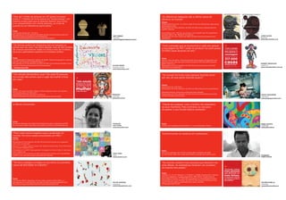 “Mais de 1 milhão de pessoas em 137 países trocaram                                                                                                     “As diferenças religiosas são a última causa de
entre si 7 milhões de livros graças ao “bookcrossing”, um                                                                                               divórcio no mundo.”
sistema criado para que as pessoas liberem seus livros                                                                                                  Fontes:
e os compartilhem com outras pessoas, ao invés de                                                                                                       Religioustolerance.com. U.S. divorce rates for various faith groups, age groups,
guardá-los em bibliotecas particulares.”                                                                                                                & geographic areas.
                                                                                                                                                        Recuperado em 15 de setembro de 2010, de http://www.religioustolerance.
                                                                                                                                                        org/chr_dira.htm
Fonte:
www.bookcrossing.com. The facts.                                                                                                                        DivorcePeers.com. “We ask, you answer,” men’s health: best life, September/
Recuperado em 15 de setembro de 2010, de http://www.bookcrossing.com/                                                                                   October 2004, p. 18. “Reasons” for Divorce.
files/press/bookcrossingmedia-kit-2010Q3.pdf                                                                             PEP CARRIO                     Recuperado em 12 de outubro de 2010, de http://www.divorcepeers.com/                                                                                                  JAIME HAYON
Consulte www.bookcrossing.com para mais informações.                                                                     Espanha                        stats26.htm                                                                                                                                                           Espanha
                                                                                                                         www.holzgaleriadearte.com.ar                                                                                                                                                                         www.hayonstudio.com


“Os idiomas podem ser obstáculos que nos separam ou                                                                                                     “Com a energia que se economiza a cada ano graças                                   104
pontes que nos unem. Na última década, mais de 200 milhões
                                                                                                                                                        à reciclagem de PET* pode-se produzir luz para quase                               “Com a energia
de crianças aprenderam inglês na China e mais de 3 milhões
                                                                                                                                                        317.000 casas durante um ano.”
                                                                                                                                                                                                                                           que se economiza a cada

de jovens aprenderam espanhol nos Estados Unidos.”                                                                                                                                                                                         ano graças à
                                                                                                                                                                                                                                           reciclagem
                                                                                                                                                                                                                                           de PET* pode-se produzir luz para quase


Fonte:
U.S. Department of Education (janeiro de 2006). Teaching language for national
                                                                                                                                                        Fonte:
                                                                                                                                                        Napcor (maio de 2010). Using recycled pet saves energy and generates less
                                                                                                                                                                                                                                           317.000
security and American competitiveness. p. 1.                                                                                                            greenhouse gas. New life cycle inventory study for PET and HDPE recycled
Recuperado em 15 de setembro de 2010, de http://www2.ed.gov/teachers/how/                                                                               plastic resins. p. 2.                                                                                                                                                 ROBERT BRADFORT
                                                                                                                                                                                                                                           durante um ano.”                                                                   Inglaterra
academic/foreign-language/teaching-language.pdf                                                                          ALISON SIMMS                   Recuperado em 15 de setembro de 2010, de http://www.napcor.com/pdf/
* Continua na p. 279.                                                                                                    Estados Unidos                 NAPCOR_LCI_Release.pdf                                                                                                                                                www.robertbradfort.com.uk
                                                                                                                                                                                                                                           * PET: Tereftalato de Polietileno. Tipo de plástico muito usado na fabricação de
                                                                                                                                                                                                                                             embalagens de bebidas e têxteis.




                                                                                                                         www.allysontays.com


“Um estudo demonstrou que 7 de cada 10 pessoas                                                                                                          “No mundo há muito mais pessoas fazendo amor
no mundo não acham que o lugar da mulher é ficar                                              99                                                        por dia, do que gente fazendo guerra.”
em casa.”
                                                                                              “Um estudo
                                                                                              demonstrou que 7 de cada
                                                                                              10 pessoas no mundo                                       Fontes:
                                                                                              não acham que o lugar da
                                                                                                                                                        Didyouknow.org. Fast facts.
Fonte:
Ipsos (7 de março de 2010). Majority (74%) of global citizens don’t believe
                                                                                              mulher
                                                                                              é ficar em casa.”
                                                                                                                                                        Recuperado em 15 de setembro de 2010, de http://didyouknow.org/fastfacts/

“A woman’s place is in the home”.                                                                                                                       Globalsecurity.org. Active duty uniformed troop strength.
Recuperado em 15 de setembro de 2010, de                                                                                 PENAGOS                        Recuperado em 15 de setembro de 2010, de http://www.globalsecurity.org/
                                                                                                                                                                                                                                                                                                                              DIEGO GRAVINESE
https://www.ipsos-na.com/news-polls/pressrelease.aspx?id=4705                                                            Colômbia                       military/world/active-force.htm
                                                                                                                                                                                                                                                                                                                              Argentina
                                                                                                                         www.plat.com.ar                                                                                                                                                                                      www.diegogravinese.com



A leitura cria pontes.                                                                                                                                  “Diante de qualquer crise, a família não abandona
                                                                                                                                                        os seus membros. Pelo contrário, os une para
                                                                                                                                                        recuperar a sua função básica: proteção.”




Fonte:
Entrevista realizada com Robin Mane Keefe entre julho e setembro de 2010.                                                Fotógrafo:                     Fonte:                                                                                                                                                                NANA ZULETA
Se você quiser saber mais sobre essa história, consulte www.bookends.org                                                 Toto Cullen                    Instituto de Investigaciones Sociales S. C. Luis Inchaustegui. México.                                                                                                Colômbia
                                                                                                                         www.totocullen.com                                                                                                                                                                                   www.plat.com.ar


“Para cada notícia negativa que é publicada no                                                                                                          Transformando os resíduos em realizações.
mundo, há cinco casais procurando um filho.”
Fontes:
Notimex.
Recuperado em 15 de setembro de 2010, de http://www.notimex.com.mx/general/
ntmx/ntmx_somos2.html
Altschull, H. J. (1994). Agents of power: the media and public policy. 2ª ed. White Plains,
NY: Longman Publishers U.S.A.
Shrivastava, K. M. (2007). News agencies: from pigeon to internet. Elgin, IL: New Dawn
                                                                                                                                                        Fonte:
Press. Infobae.com
                                                                                                                                                        Entrevista realizada com Vik Muniz entre julho e setembro de 2010.
Recuperado em 15 de setembro de 2010, de http://www.infobae.com/mujer/450906-                                            TERO TERO
                                                                                                                                                        Se você quiser saber mais sobre essa história, consulte www.vikmuniz.net
100933-0-Una-cada-diez-parejas-tieneproblemas-fertilidad                                                                 Itália                                                                                                                                                                                               Fotógrafo:
                                                                                                                         www.terotero.com                                                                                                                                                                                     Pedro Arruda


“Ter bons colegas e amigos no escritório é a primeira                                                                                                   “No mundo, existem mais pessoas que declaram ser
causa de felicidade no trabalho.”                                                                                                                       mais felizes. As estatísticas mostram um aumento                                   109
                                                                                                                                                        na maioria dos países.”
                                                                                                                                                                                                                                           “No mundo, existem
                                                                                                                                                                                                                                           mais pessoas
                                                                                                                                                        Fonte:                                                                             que declaram ser
                                                                                                                                                        Inglehart, R., Foa, R., Peterson, C. & Welzel, C. (2008). Development, freedom,
                                                                                                                                                        and rising happiness. A global perspective (1981–2007). Perspectives on
                                                                                                                                                                                                                                           mais felizes.
                                                                                                                                                                                                                                           As estatísticas mostram
Fonte:                                                                                                                                                  Psychological Science, 3, 4:264-285. Association for Phychological Science.        um aumento na maioria
Chiumento (2007). Happiness at work index research report 2007. p. 4.                                                                                   Recuperado em 15 de setembro de 2010, de http://www.worldvaluessurvey.             dos países.”
Recuperado em 15 de setembro de 2010, de http://www.arboraglobal.com/                                                    FELIPE GIMENEZ                 org/wvs/articles/folder_published/article_base_122/files/                                                                                                             WILMER MURILLO
documents/Happiness%20at%20Work%20Index%202007.pdf                                                                       Argentina                      RisingHappinessPPS.pdf                                                                                                                                                Honduras
                                                                                                                         www.felipegimenez.com                                                                                                                                                                                www.wilmermurillo.com
 