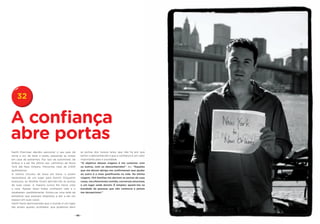 32


A confiança
abre portas
Garth Poorman decidiu percorrer o seu país de        as portas dos nossos lares, que não há por que
norte a sul, de leste a oeste, passando as noites    temer o desconhecido e que a confiança é um valor
em casa de estranhos. Fez isso de automóvel, de      importante para a sociedade.
ônibus e a pé. Na última vez, caminhou de Nova       “O objetivo dessas viagens é me conectar com
York até New Orleans. Percorreu mais de 2.500        os outros, com os desconhecidos”, diz. “Aqueles
quilômetros.                                         que me deram abrigo me confirmaram que ajudar
A notícia circulou de boca em boca: o jovem          ao outro é o mais gratificante na vida. Na última
necessitava de um lugar para dormir. Enquanto        viagem, 104 famílias me abriram as portas de suas
avançava, as famílias foram abrindo-lhe as portas    casas, me ofereceram comida, conversas amorosas
de suas casas. A maioria nunca lhe havia visto       e um lugar onde dormir. É simples: apoiei-me na
a cara. Apesar disso todos confiaram nele e o        bondade de pessoas que não conhecia e jamais
receberam candidamente. Armou-se uma rede de         me decepcionei.”
estranhos que estavam dispostos a dar a ele um
espaço em suas casas.
Garth havia demonstrado que o mundo é um lugar
tão amplo quanto acolhedor, que podemos abrir


                                                - 68 -
 