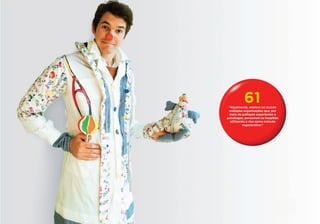 61
 “Atualmente, existem no mundo
 múltiplas organizações que, por
 meio de palhaços experientes e
psicólogos, percorrem os hospitais
  utilizando o riso como método
           regenerativo.”
 