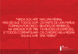 69.
Severn Suzuki,
Canadá. Ativista ambiental.
Extraído do discurso pronunciado durante
a Conferência do Meio Ambiente e Desenvolvimento:
The Earth Summit. 1992.
 