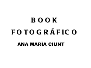 BOOK FOTOGRÁFICO ANA MARÍA CIUNT 