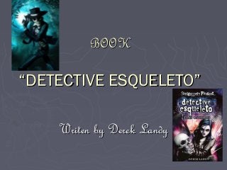 BOOK

“DETECTIVE ESQUELETO”

    Writen by Derek Landy
 