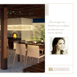 G O U RME T
Churrasqueira
EFORNODEPIZZA
descobrir que a alegria
também tem um
aroma especial.
Seus amigos vão
Imagemilustrativa.
 