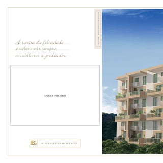 A receita da felicidade
é saber unir sempre
os melhores ingredientes.
O E M P R E E N D I M E N T O
FACHADA-apartamentosdúplex
APLIQUE PARCEIROS
 