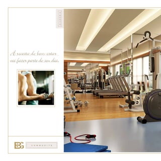 C OMMOD I T É
Imagemilustrativa.
A receita do bem-estar
vai fazer parte do seu dia.academia
 