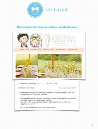 6
Mise en place d’un salon du mariage : Lovely Moments
Be Loved
 