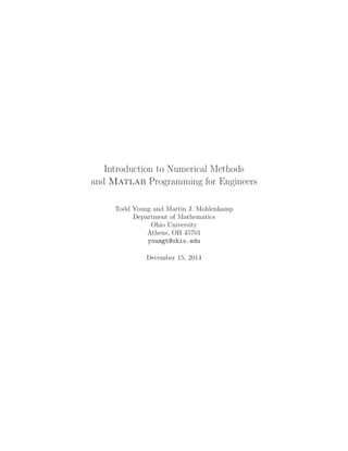 Introduction to Numerical Methods
and Matlab Programming for Engineers
Todd Young and Martin J. Mohlenkamp
Department of Mathematics
Ohio University
Athens, OH 45701
youngt@ohio.edu
December 15, 2014
 