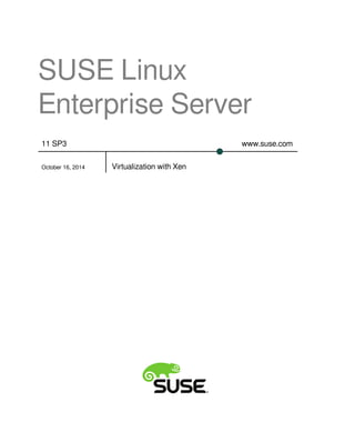 SUSE Linux
Enterprise Server
www.suse.com11 SP3
October 16, 2014 Virtualization with Xen
 