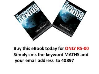 Buy this eBook today for ONLY R5-00
Simply sms the keyword MATHS and
your email address to 40897
 