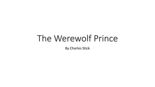 The Werewolf Prince
By Charles Stick
 